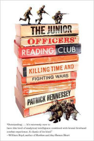 Title: The Junior Officers' Reading Club: Killing Time and Fighting Wars, Author: Patrick Hennessey