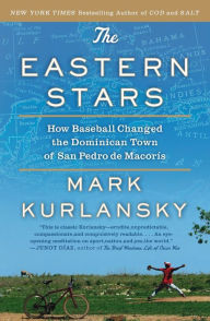 Title: The Eastern Stars: How Baseball Changed the Dominican Town of San Pedro de Macoris, Author: Mark Kurlansky