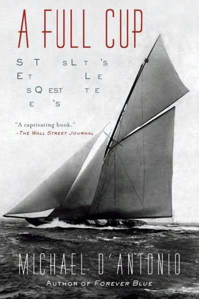 A Full Cup: Sir Thomas Lipton's Extraordinary Life and His Quest for the America's Cup