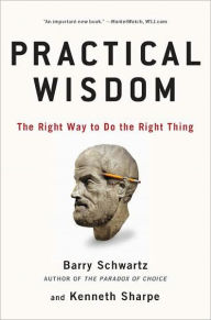 Title: Practical Wisdom: The Right Way to Do the Right Thing, Author: Barry Schwartz