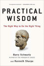 Practical Wisdom: The Right Way to Do the Right Thing