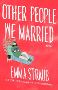 Title: Other People We Married, Author: Emma Straub