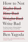 How to Not Write Bad: The Most Common Writing Problems and the Best Ways to Avoid Them