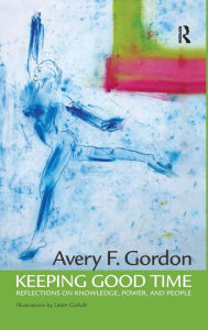 Title: Keeping Good Time: Reflections on Knowledge, Power and People, Author: Avery Gordon