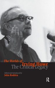 Title: Worlds of Irving Howe: The Critical Legacy / Edition 1, Author: John Rodden