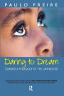 Daring to Dream: Toward a Pedagogy of the Unfinished / Edition 1