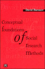 Title: Conceptual Foundations of Social Research Methods / Edition 1, Author: David Baranov