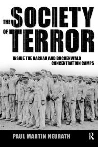 Title: Society of Terror: Inside the Dachau and Buchenwald Concentration Camps / Edition 1, Author: Paul Neurath
