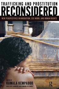 Title: Trafficking and Prostitution Reconsidered: New Perspectives on Migration, Sex Work, and Human Rights / Edition 1, Author: Kamala Kempadoo
