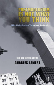 Title: Postmodernism is Not What You Think / Edition 2, Author: Charles C. Lemert