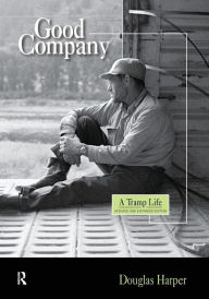Title: Good Company: A Tramp Life / Edition 1, Author: Douglas Harper
