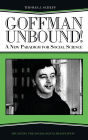 Goffman Unbound!: A New Paradigm for Social Science / Edition 1