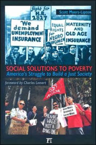 Title: Social Solutions to Poverty: America's Struggle to Build a Just Society / Edition 1, Author: Scott Myers-Lipton