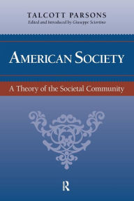 Title: American Society: Toward a Theory of Societal Community / Edition 1, Author: Talcott Parsons