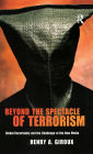 Beyond the Spectacle of Terrorism: Global Uncertainty and the Challenge of the New Media