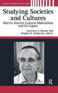 Title: Studying Societies and Cultures: Marvin Harris's Cultural Materialism and its Legacy / Edition 1, Author: Lawrence A. Kuznar