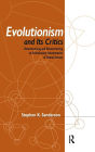 Evolutionism and Its Critics: Deconstructing and Reconstructing an Evolutionary Interpretation of Human Society / Edition 1