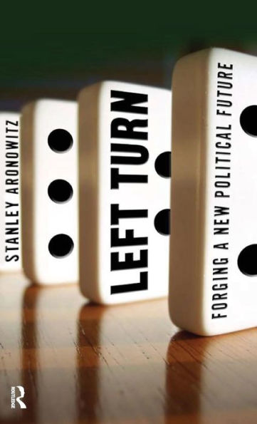 Left Turn: Forging a New Political Future