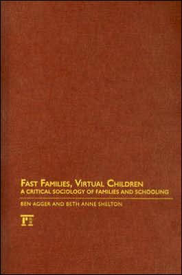 Fast Families, Virtual Children: A Critical Sociology of Families and Schooling / Edition 1