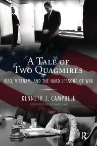 Title: Tale of Two Quagmires: Iraq, Vietnam, and the Hard Lessons of War, Author: Kenneth J. Campbell