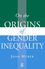 On the Origins of Gender Inequality / Edition 1