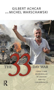 Title: 33 Day War: Israel's War on Hezbollah in Lebanon and Its Consequences / Edition 1, Author: Gilbert Achcar