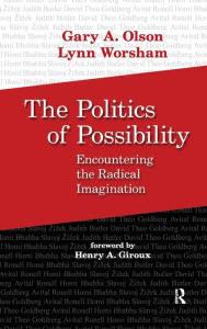 Title: Politics of Possibility: Encountering the Radical Imagination / Edition 1, Author: Gary A. Olson