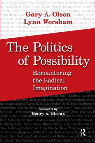 Title: Politics of Possibility: Encountering the Radical Imagination / Edition 1, Author: Gary A. Olson