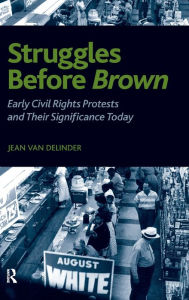 Title: Struggles Before Brown: Early Civil Rights Protests and Their Significance Today / Edition 1, Author: Jean Van Delinder