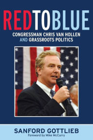 Title: Red to Blue: Congressman Chris Van Hollen and Grassroots Politics / Edition 1, Author: Sanford Gottlieb