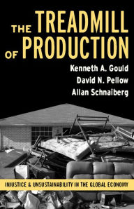 Title: Treadmill of Production: Injustice and Unsustainability in the Global Economy / Edition 1, Author: Kenneth A. Gould