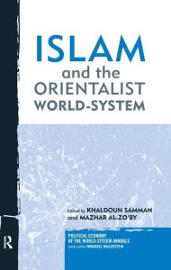 Title: Islam and the Orientalist World-system / Edition 1, Author: Khaldoun Samman