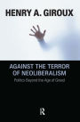 Against the Terror of Neoliberalism: Politics Beyond the Age of Greed / Edition 1