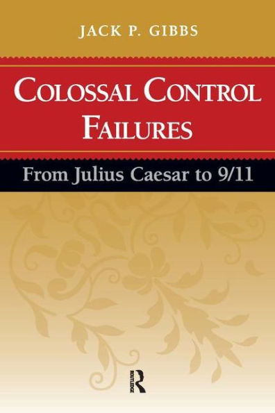 Colossal Control Failures: From Julius Caesar to 9/11 / Edition 1