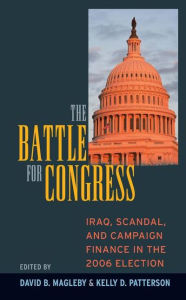 Title: Battle for Congress: Iraq, Scandal, and Campaign Finance in the 2006 Election / Edition 1, Author: David B. Magleby