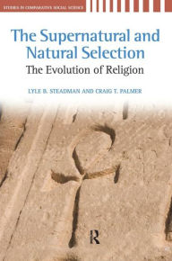 Title: Supernatural and Natural Selection: Religion and Evolutionary Success / Edition 1, Author: Lyle B. Steadman