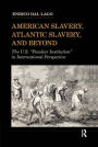 American Slavery, Atlantic Slavery, and Beyond: The U.S. 