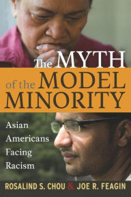 Title: Myth of the Model Minority: Asian Americans Facing Racism / Edition 1, Author: Rosalind S. Chou