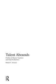 Title: Talent Abounds: Profiles of Master Teachers and Peak Performers / Edition 1, Author: Robert F. Arnove