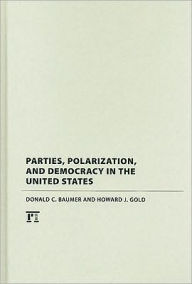 Title: Parties, Polarization and Democracy in the United States / Edition 1, Author: Donald C. Baumer