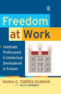 Freedom at Work: Language, Professional, and Intellectual Development in Schools