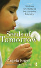Seeds of Tomorrow: Solutions for Improving Our Children's Education / Edition 1