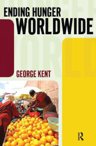 Title: Ending Hunger Worldwide / Edition 1, Author: George Kent