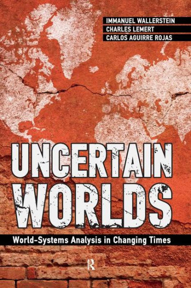 Uncertain Worlds: World-systems Analysis in Changing Times / Edition 1
