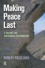 Making Peace Last: A Toolbox for Sustainable Peacebuilding / Edition 1