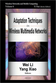 Title: Adaptation Techniques in Wireless Multimedia Networks, Volume 6, Author: Wei Li