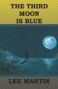 Title: The Third Moon Is Blue, Author: Lee Martin