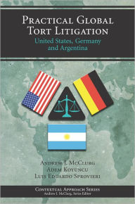 Practical Global Tort Litigation: U. S. , Germany and Argentina / Edition 1