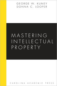 Title: Mastering Intellectual Property / Edition 1, Author: George Kuney