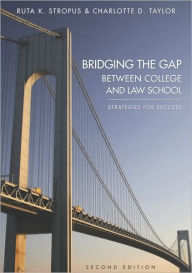 Title: Bridging the Gap Between College and Law School: Strategies for Success, Author: Ruta Stropus